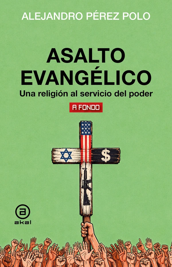Portada de «Asalto evangélico. Una religión al servicio del poder», de Alejandro Pérez Polo