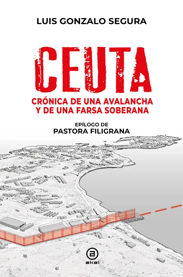 Portada de «Ceuta. Crónica de una avalancha y de una farsa soberana», de Luis Gonzalo Segura