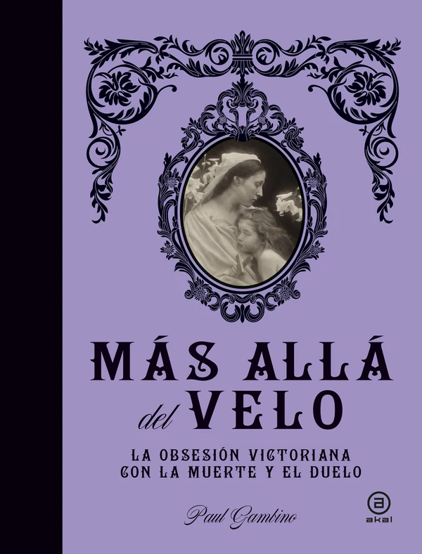 Portada de «Más allá del velo. La obsesión victoriana con la muerte y el duelo», de Paul Gambino