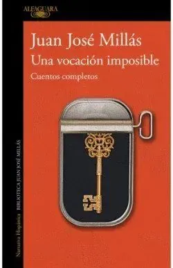 Portada de «Una vocación imposible. Cuentos completos», de Juan José Millás