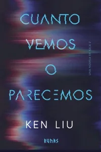 Portada de «Cuanto vemos o parecemos», de Ken Liu