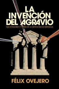 Portada de «La invención del agravio», de Félix Ovejero Lucas