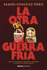 Portada de «La otra Guerra Fría», de Ramón González Férriz