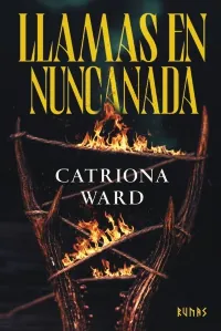 Portada de «Llamas en Nuncanada», de Catriona Ward
