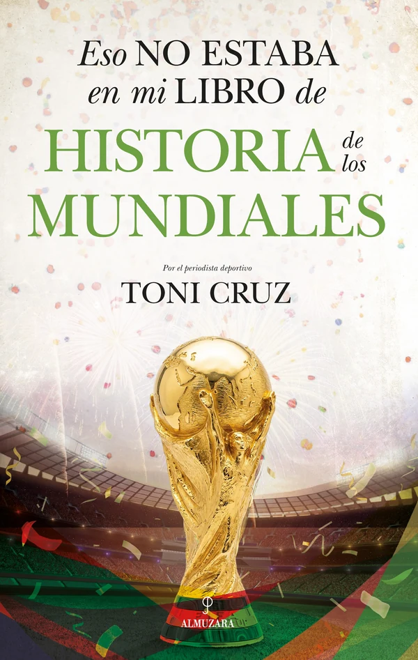 Portada de «Eso no estaba en mi libro de historia de los mundiales», de Toni Cruz