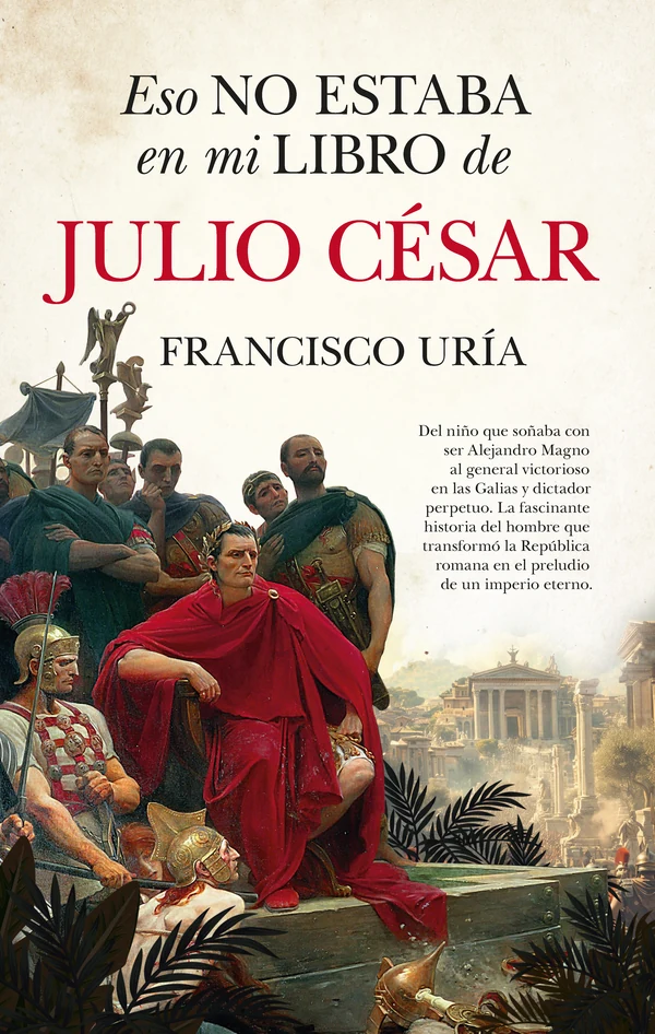 Portada de «Eso no estaba en mi libro de Julio César», de Francisco Uría