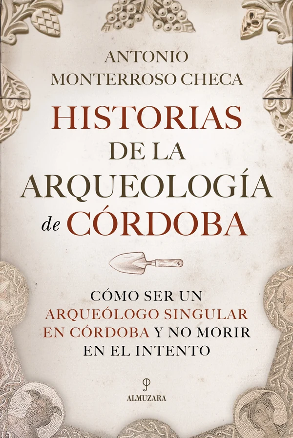 Portada de «Historias de la arqueología de Córdoba», de Antonio Monterroso Checa