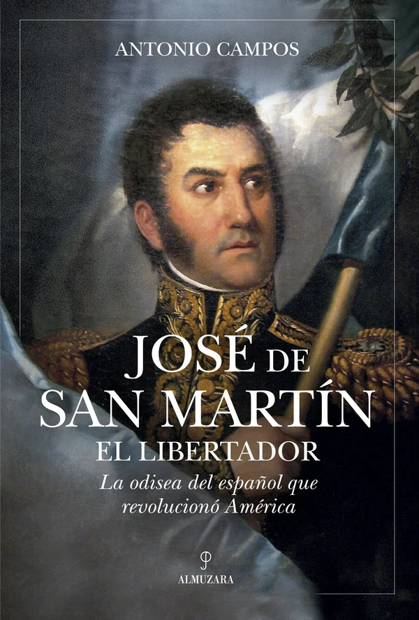 Portada de «José de San Martín, el Libertador», de Antonio Campos