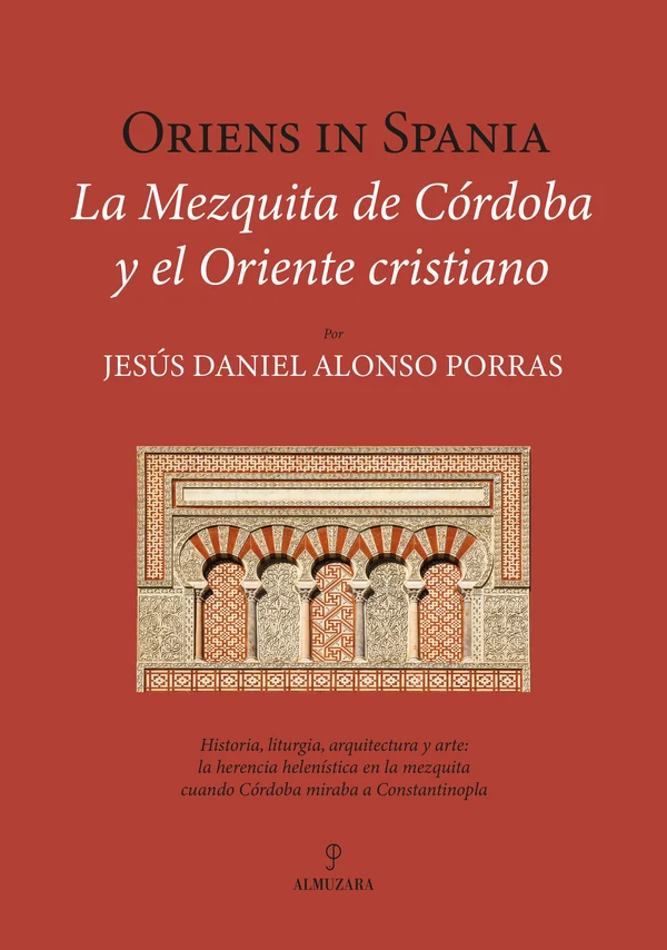 Portada de «Oriens in Spania. La Mezquita de Córdoba y el Oriente cristiano», de Jesús Daniel Alonso