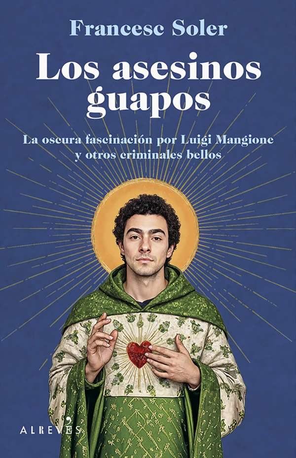 Portada de «Los asesinos guapos. La oscura fascinación por Luigi Mangione y otros criminales bellos», de Francesc Soler