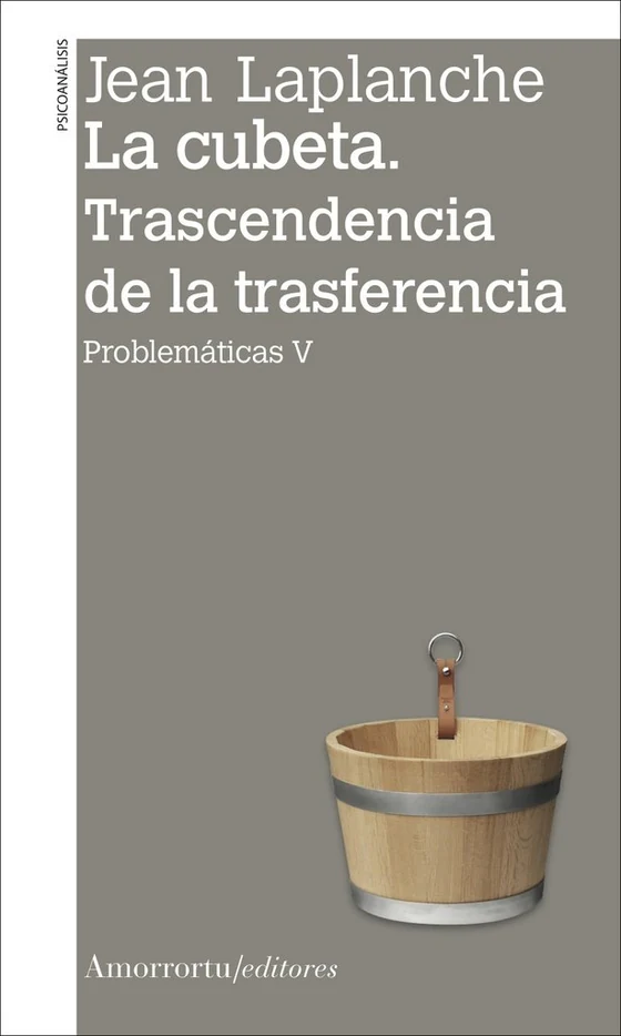 Portada de «La cubeta. Trascendencia de la transferencia (Problemáticas V)», de Jean Laplanche
