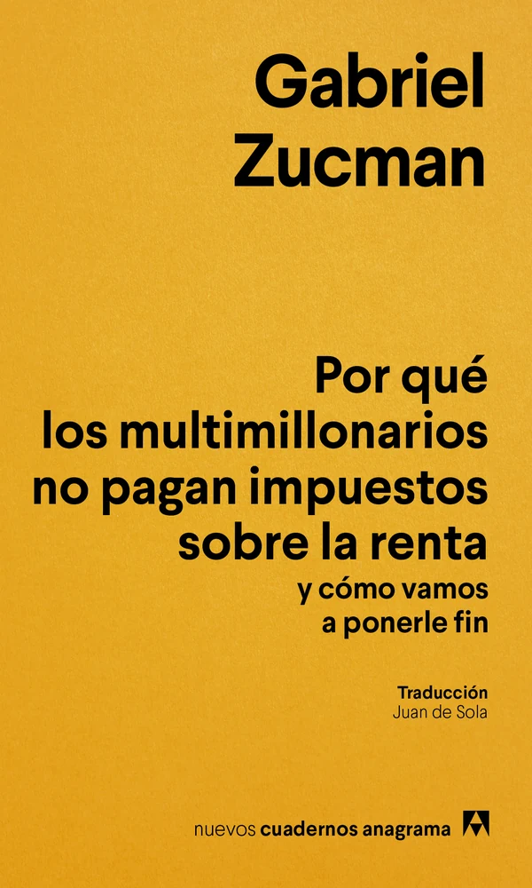 Portada de «Por qué los multimillonarios no pagan impuestos sobre la renta y cómo vamos a ponerle fin», de Gabriel Zucman