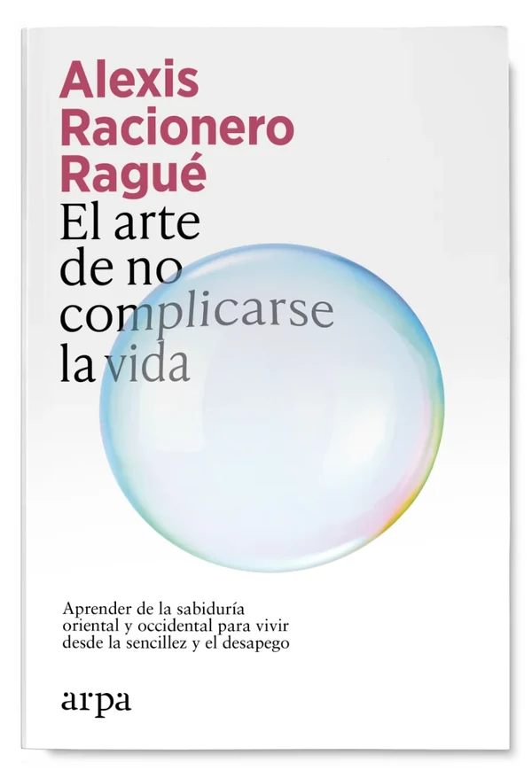 Portada de «El arte de no complicarse la vida», de Alexis Racionero Ragué