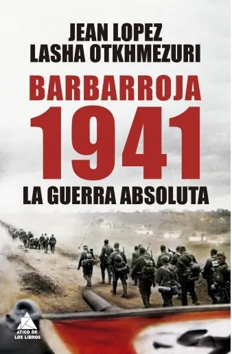 Portada de «Barbarroja 1941: La guerra absoluta», de Jean Lopez y Lasha Otkhmezuri