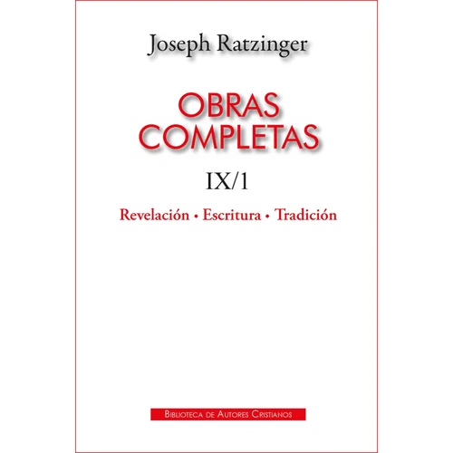 Portada de «Obras completas de Joseph Ratzinger. IX/1: Revelación - Escritura - Tradición. Sobre la doctrina teológica de los principios», de Joseph Ratzinger