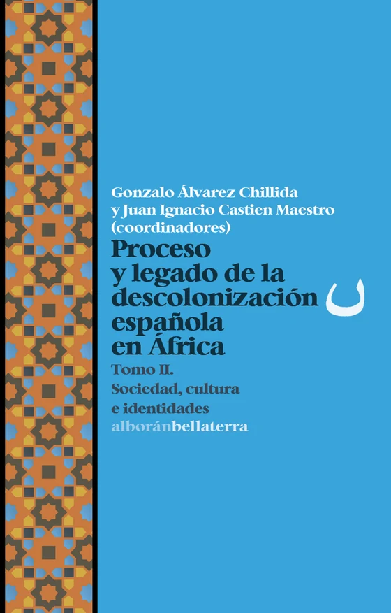 Portada de «Proceso y legado de la descolonización española en África T2», de Gonzalo Álvarez Chillida, Juan Ignacio Castien Maestro, Eloy Martín Corrales, Gustau Nerín, Enrique Bengochea Tirado, Rocío Velasco de Castro, Adolfo Campoy Cubillo, Salma Kalil El Aazzaoui, Rosa Maria Pardo Sanz, Celeste Muñoz Martínez, Amancio-Gabriel Nsé Angüe, Susana Castillo Rodríguez