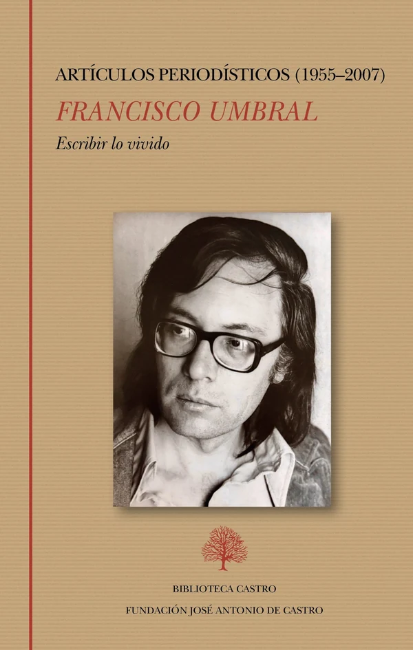 Portada de «Escribir lo vivido. Artículos periodísticos (1955-2007)», de Francisco Umbral