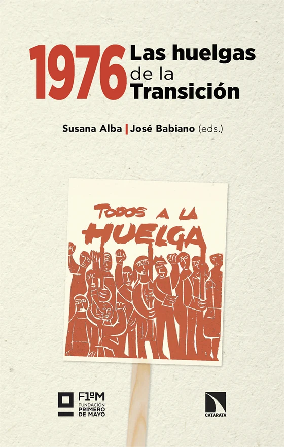 Portada de «1976. Las huelgas de la Transición», de Susana Alba Monteserín, José Babiano, Javier Tébar Hurtado, Andrea Tappi, Carlota Vidal Sánchez, José Antonio Pérez Pérez, Rubén Vega García, José Gómez Alén, Víctor Manuel Santidrián Arias, María Luisa López Municio, Ana María Peña Varó, Pere J. Beneyto Calatayud, Alberto Gómez Roda, Marcial Sánchez Mosquera, Mayka Muñoz Ruiz, Jordi Sancho Galán, David Ballester Muñoz