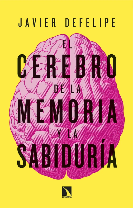 Portada de «El cerebro de la memoria y la sabiduría», de Javier DeFelipe