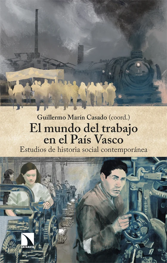 Portada de «El mundo del trabajo en el País Vasco», de Guillermo Marín Casado, Jon Aldabaldetreku Delgado, Miguel García Lerma, Iker Madrid Trueba, José Antonio Pérez Pérez, Rafael Ruzafa Ortega, Aritza Sáenz del Castillo Velasco, Gontzal Tomás Pérez, Unai Vicente Basterra