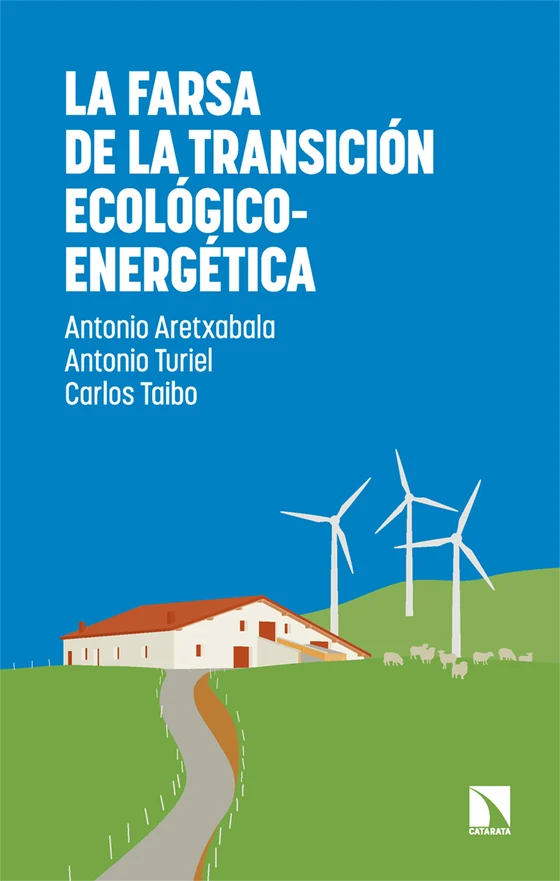 Portada de «La farsa de la transición ecológico-energética», de Antonio Aretxabala, Antonio Turiel, Carlos Taibo