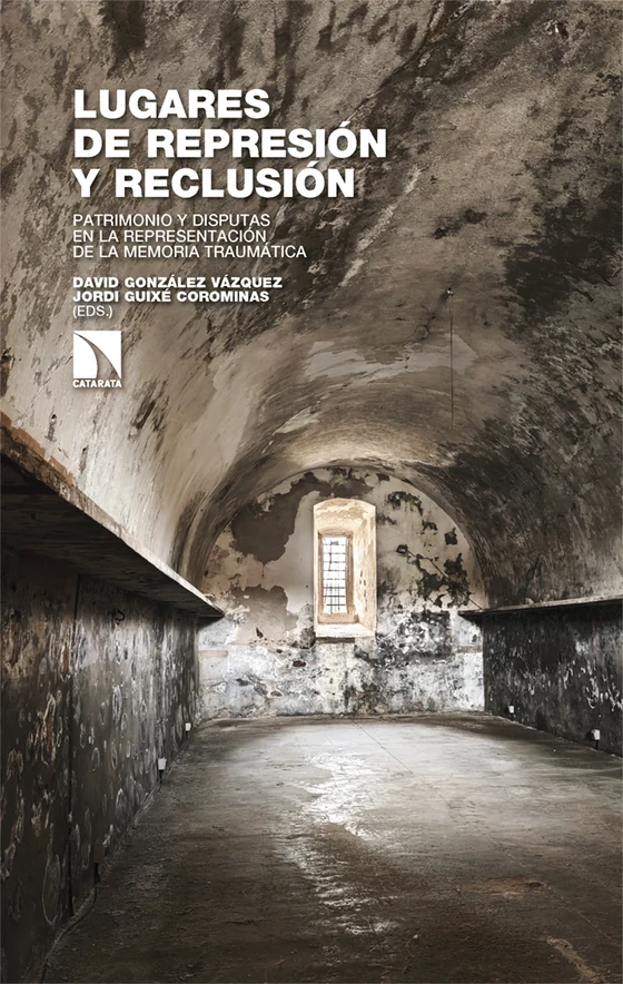 Portada de «Lugares de represión y reclusión», de David González Vázquez, Jordi Guixé Corominas, Carme Huerta Martín, César Layana Ilundain, José Miguel Gastón Aguas, Sergio Riesco Roche, Ricard Conesa Sánchez, Núria Ricart Ulldemolins, Francisco Bairrão Ruivo, Aida Rechena, Alejandra Canals Ossul, Javiera Bustamante Danilo, Lucía Ríos, Laia Arañó Vega