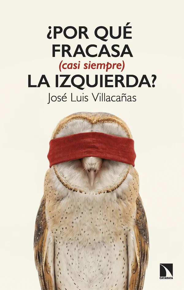 Portada de «¿Por qué fracasa (casi siempre) la izquierda?», de José Luis Villacañas