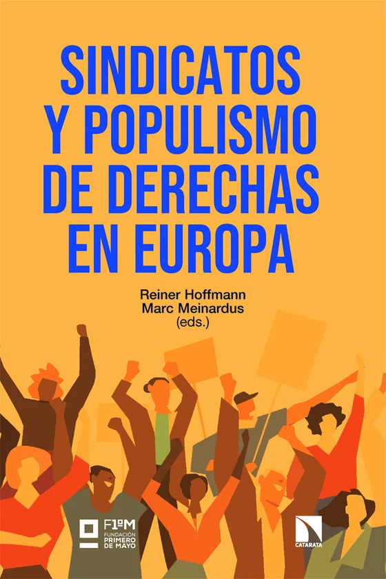 Portada de «Sindicatos y populismo de derechas en Europa», de Reiner Hoffmann, Marc Meinardus, Jonas Bals, Andreas Beyer Gregersen, Argyris Biskinis, Giorgos Bithymitris, Sophie Bose, Hermes Augusto Costa, Matej Klaric, Holm-Detlev Köhler, Susi Meret, Michel Noblecourt, Raquel Rego, Saskja Schindler, Livia Schubert, Oula Silvennoinen, Johan Sjölander, Emanuele Toscano