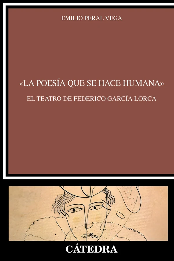 Portada de ««La poesía que se hace humana». El teatro de Federico García Lorca», de Emilio Peral Vega
