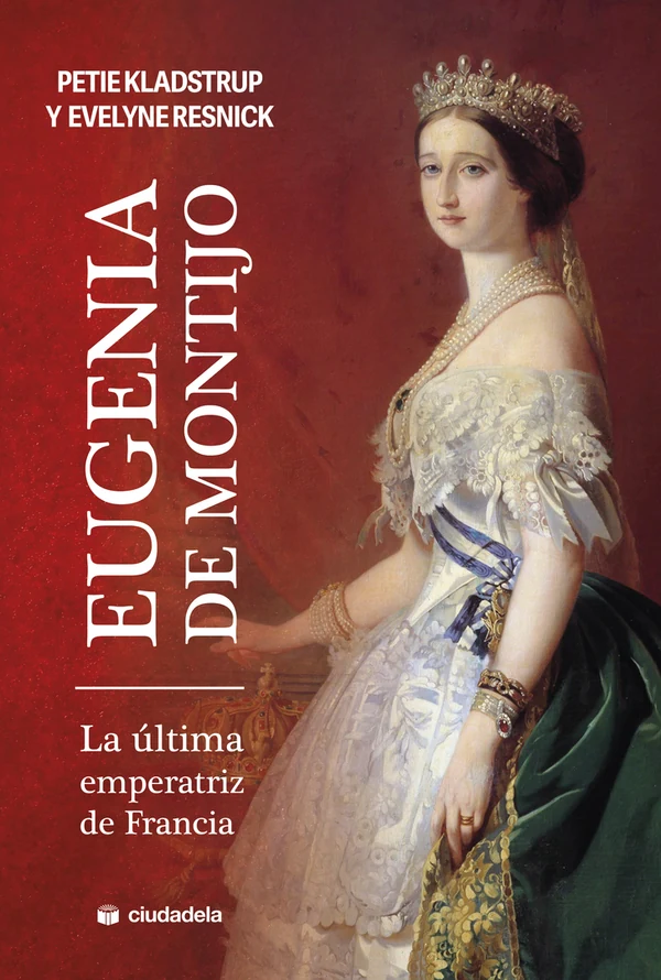 Portada de «Eugenia de Montijo, la última emperatriz de Francia», de Petie Kladstrup, Evelyne Resnick