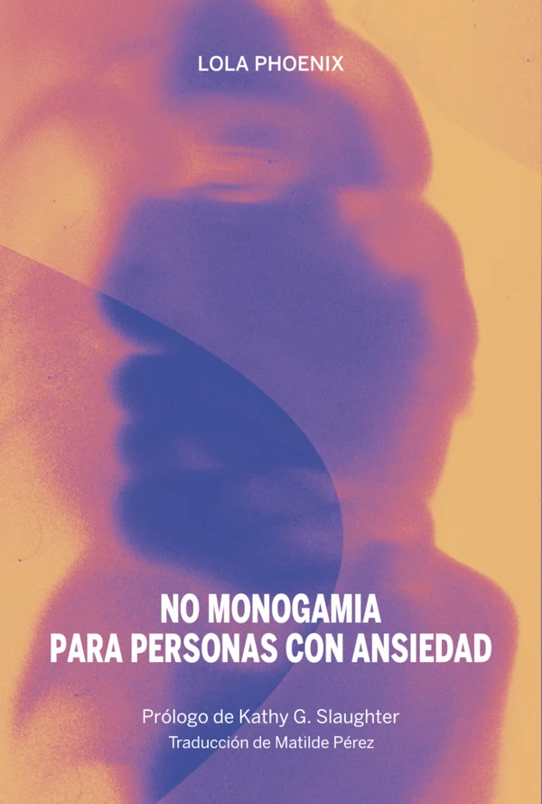 Portada de «No monogamia para personas con ansiedad», de Lola Phoenix
