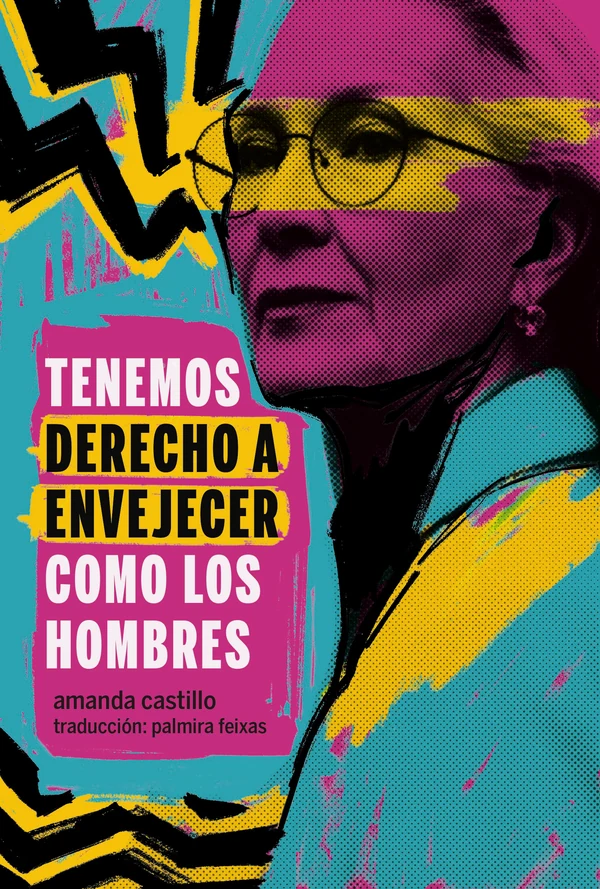 Portada de «Tenemos derecho a envejecer como los hombres», de Amanda Castillo
