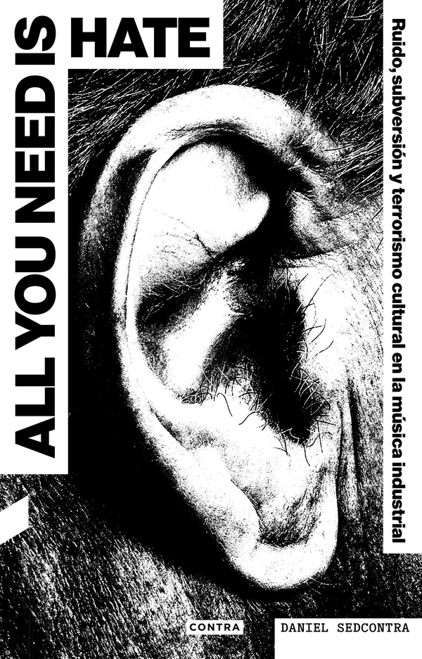 Portada de «All You Need Is Hate. Ruido, subversión y terrorismo cultural en la música industrial», de Daniel Sedcontra