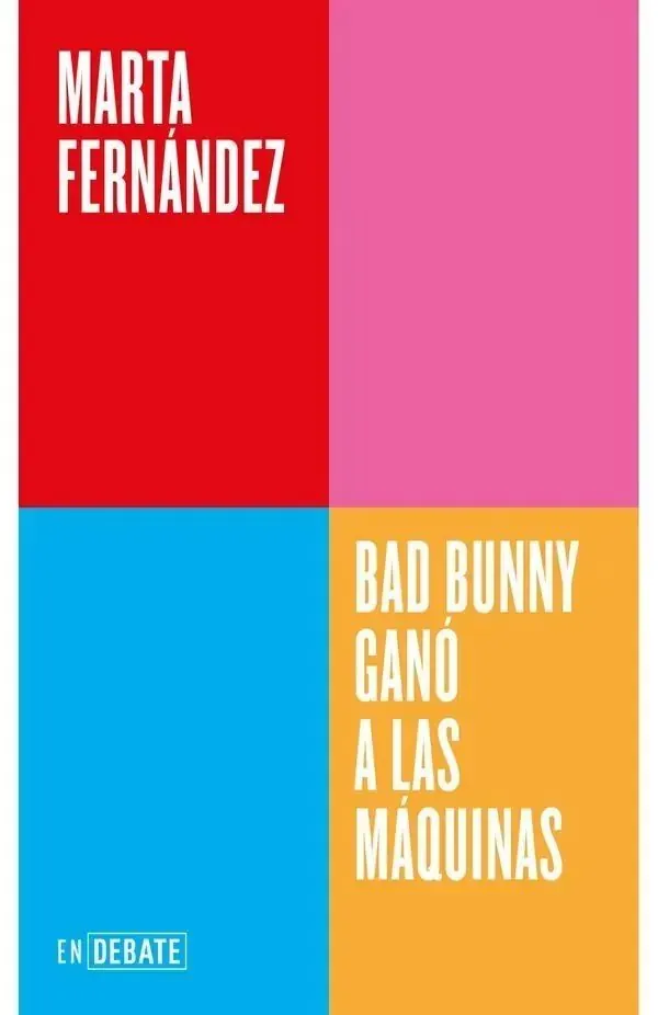 Portada de «Bad Bunny ganó a las máquinas (Serie ENDEBATE)», de Marta Fernández