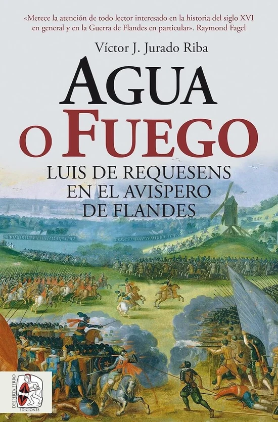Portada de «Agua o fuego. Luis de Requesens en el avispero de Flandes», de Víctor J. Jurado Riba