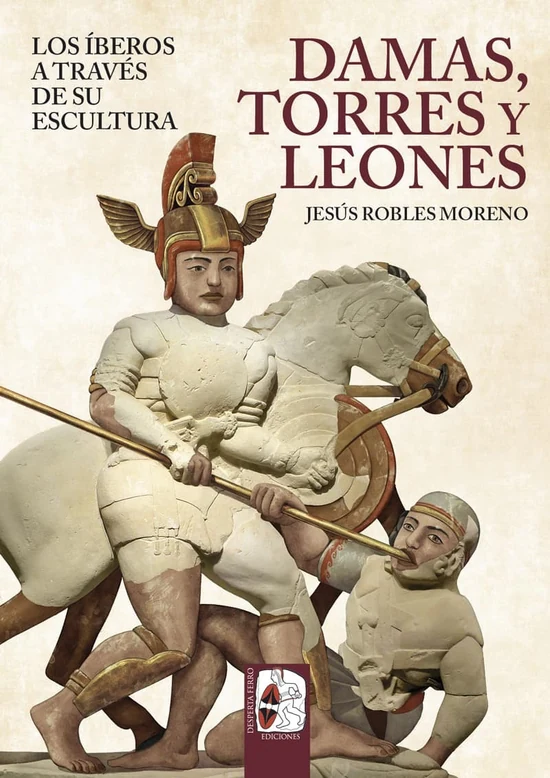 Portada de «Damas, torres y leones. Los íberos a través de su escultura», de Jesús Robles Moreno