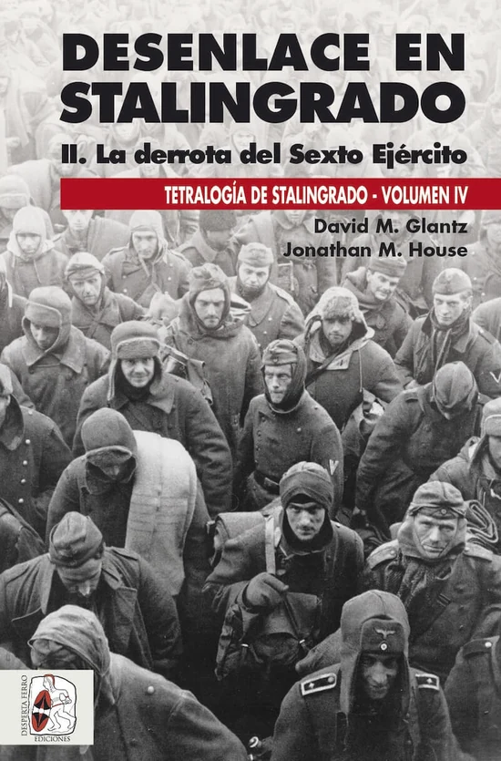 Portada de «Desenlace en Stalingrado II. La derrota del Sexto Ejército. Tetralogía de Stalingrado Vol. IV», de David M. Glantz, Jonathan M. House