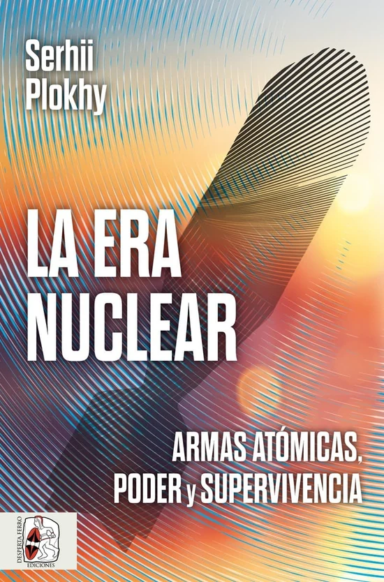 Portada de «La era nuclear. Armas atómicas, poder y supervivencia», de Serhii Plokhy