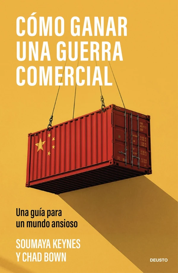 Portada de «Cómo ganar una guerra comercial», de Soumaya Keynes y Chad P. Bown