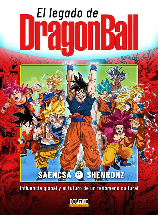 Portada de «EL LEGADO DE DRAGON BALL: Influencia global y el futuro de un fenómeno cultural», de SAeNcSA, ShenronZ