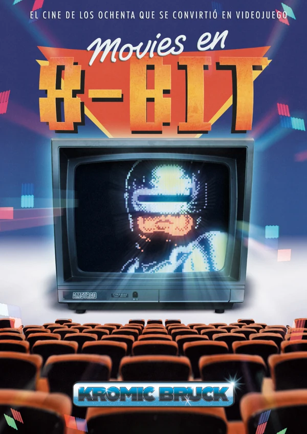 Portada de «MOVIES EN 8-BIT: El cine de los ochenta que se convirtió en videojuego», de Kromic Bruck