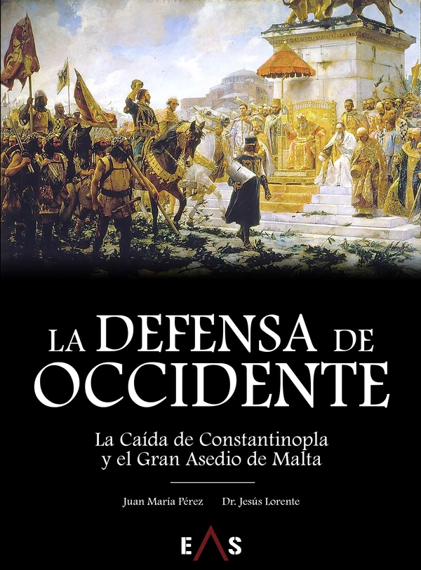Portada de «La defensa de Occidente. La caída de Constantinopla y el Gran Asedio de Malta», de Jesús Lorente Liarte, Juan María Pérez Pérez