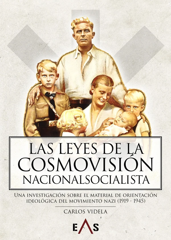 Portada de «Las leyes de la cosmovisión nacionalsocialista. Una investigación sobre el material de orientación ideológica del movimiento nazi (1919-1945)», de Carlos Videla