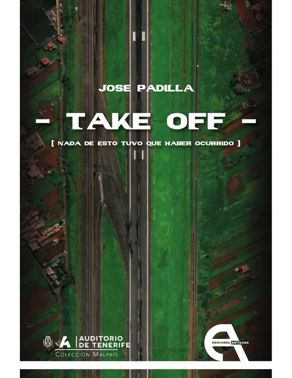 Portada de «TAKE OFF. [Nada de esto tuvo que haber ocurrido]», de Jose Padilla