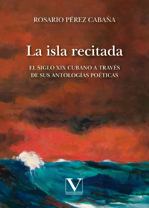 Portada de «La isla recitada. El siglo XIX cubano a través de sus antologías poéticas», de Rosario Pérez Cabaña