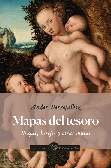 Portada de «MAPAS DEL TESORO. BRUJAS, HEREJES Y OTRAS MUSAS», de Ander Berrojalbiz