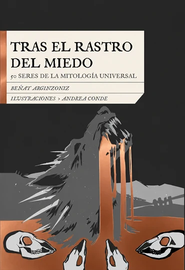Portada de «TRAS EL RASTRO DEL MIEDO. 50 SERES DE LA MITOLOGÍA UNIVERSAL», de Beñat Arginzoniz