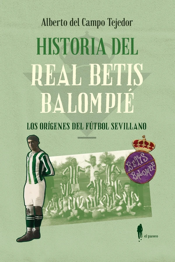 Portada de «Historia del Real Betis Balompié. Los orígenes del fútbol sevillano.», de Alberto del Campo