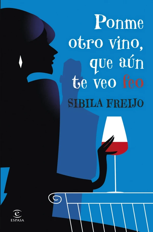 Portada de «Ponme otro vino, que aún te veo feo», de Sibila Freijo