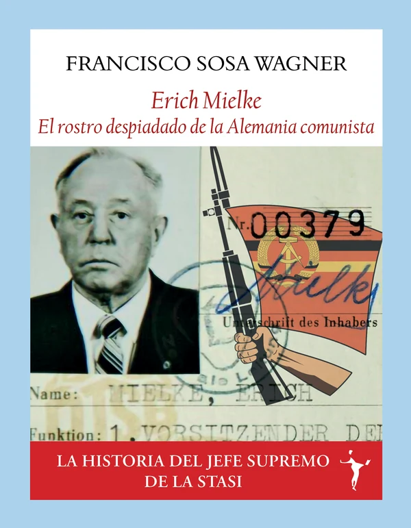 Portada de «Erich Mielke. El rostro despiadado de la Alemania comunista», de Francisco Sosa Wagner